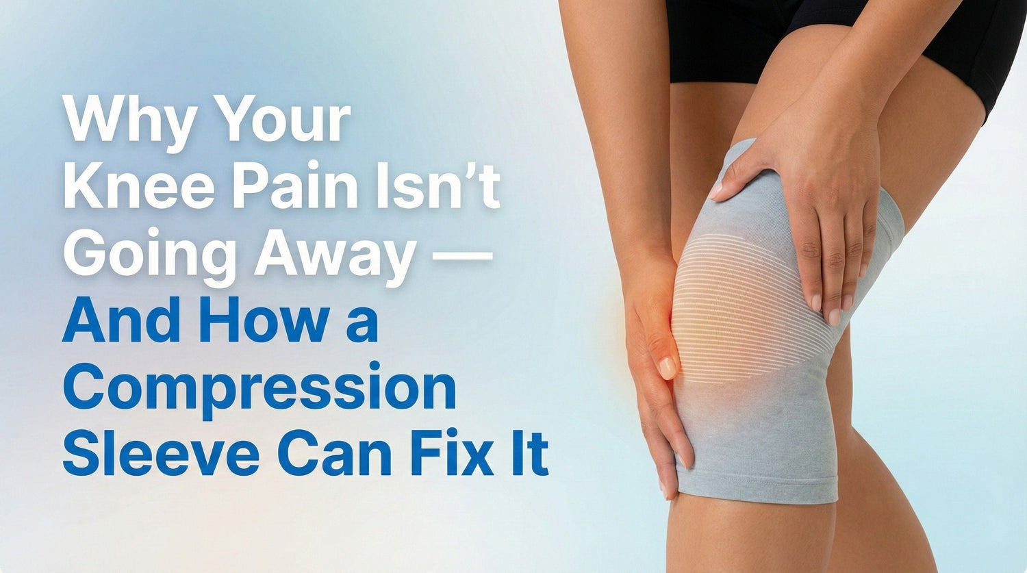 Why Your Knee Pain Isn’t Going Away — And How a Compression Sleeve Can Fix It